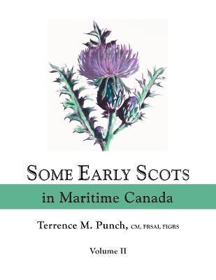 Some Early Scots in Maritime Canada. Volume II - Terrence M. Punch