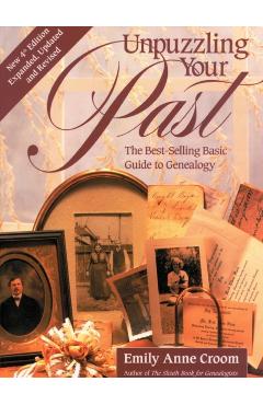 Unpuzzling Your Past. the Best-Selling Basic Guide to Genealogy. Fourth Edition. Expanded, Updated and Revised (New Exp Updtd & REV) - Emily Anne Croom