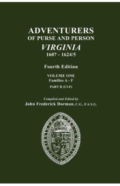 Adventurers of Purse and Person, Virginia, 1607-1624/5. Fourth Edition. Volume One, Families A-F, Part B - John Frederick Dorman