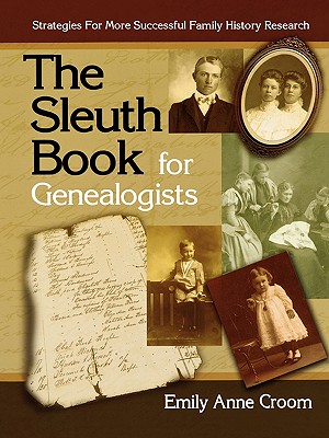 Sleuth Book for Genealogists. Strategies for More Successful Family History Research - Emily Anne Croom