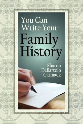You Can Write Your Family History - Sharon Debartolo Carmack
