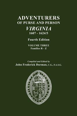 Adventurers of Purse and Person, Virginia, 1607-1624/5. Fourth Edition. Volume III, Families R-Z - John Frederick Dorman