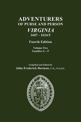Adventurers of Purse and Person, Virginia, 1607-1624/5. Fourth Edition. Volume II, Families G-P - John Frederick Dorman