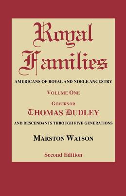 Royal Families: Americans of Royal and Noble Ancestry. Volume One, Gov. Thomas Dudley. Second Edition - Marston Watson