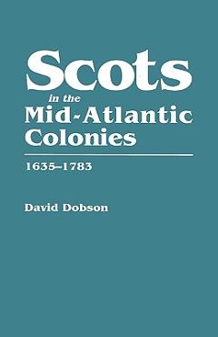Coperta cărții 'Scots in the Mid-Atlantic Colonies, 1635-1783 - David Dobson'