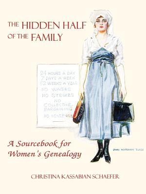 Hidden Half of the Family: A Sourcebook for Women's Geneology - Christina K. Schaefer