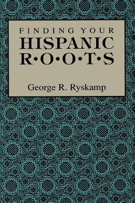 Finding Your Hispanic Roots - George R. Ryskamp