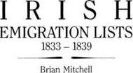 Coperta cărții 'Irish Emigration Lists, 1833-1839 - Brian Mitchell'