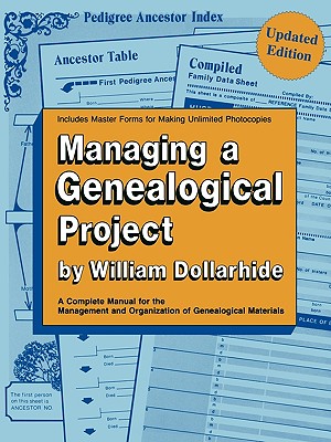 Managing a Genealogical Project. a Complete Manual for the Management and Organization of Genealogical Materials. Updated Edition - William Dollarhide