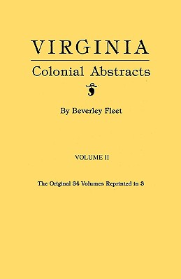 Virginia Colonial Abstracts. Volume II - Beverley Fleet
