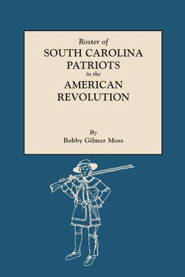 Roster of South Carolina Patriots in the American Revolution - Bobby Gilmer Moss