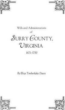 Wills and Administrations of Surry County, Virginia, 1671-1750 - Eliza Timberlake Davis