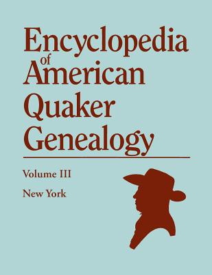 Encyclopedia of American Quaker Genealogy. Volume III: New York [Flushing, Westbury, and Jericho]. Containing Every Item of Genealogical Value Found I - William Wade Hinshaw