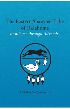 Coperta cărții 'The Eastern Shawnee Tribe of Oklahoma: Resilience through Adversity - Stephen Warren'