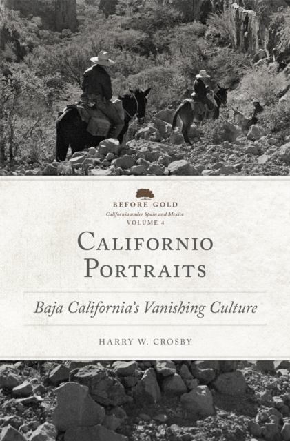 Californio Portraits: Baja California's Vanishing Culture Volume 4 - Harry W. Crosby