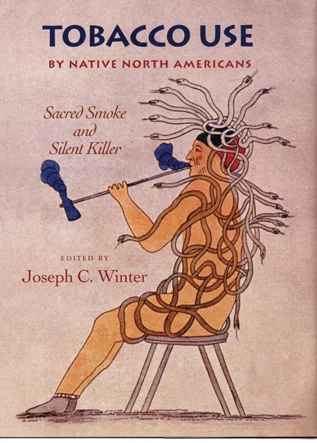 Tobacco Use by Native North Americans: Sacred Smoke and Silent Killer Volume 236 - Joseph C. Winter