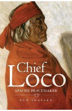 Coperta cărții 'Chief Loco: Apache Peacemaker Volume 260 - Bud Shapard'