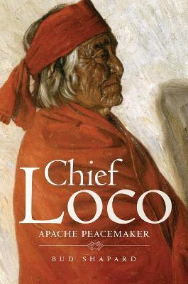 Coperta cărții 'Chief Loco: Apache Peacemaker Volume 260 - Bud Shapard'