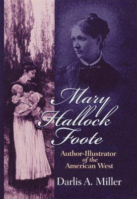 Mary Hallock Foote: Author-Illustrator of the American West Volume 19 - Darlis A. Miller