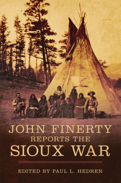 John Finerty Reports the Sioux War - Paul L. Hedren