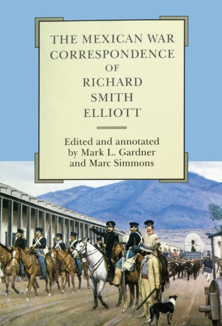 The Mexican War Correspondence of Richard Smith Elliott: Volume 76 - Richard Smith Elliott