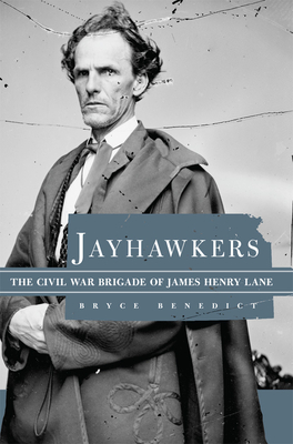 Jayhawkers: The Civil War Brigade of James H. Lane - Bryce D. Benedict