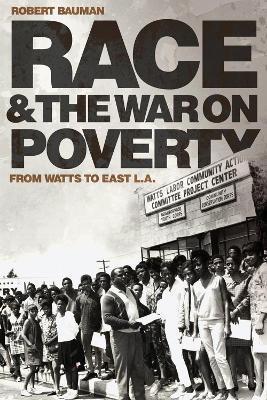 Race and the War on Poverty: From Watts to East L.A. Volume 3 - Robert Bauman
