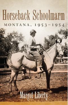 Coperta cărții 'Horseback Schoolmarm: Montana, 1953-1954 - Margot Liberty'