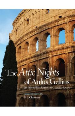 Coperta cărții 'The Attic Nights of Aulus Gellius, Second Edition: An Intermediate Reader and Grammar Review - P. L. Chambers'