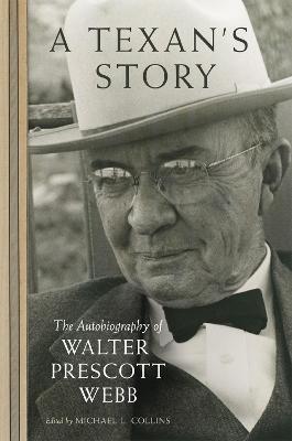A Texan's Story: The Autobiography of Walter Prescott Webb - Walter Prescott Webb