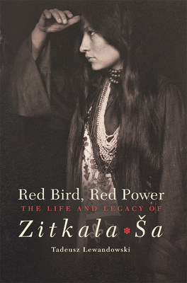 Red Bird, Red Power: The Life and Legacy of Zitkala-Sa - Tadeusz Lewandowski