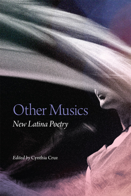 Other Musics: New Latina Poetry - Cynthia Cruz