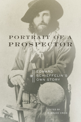 Portrait of a Prospector: Edward Schieffelin's Own Story - Edward Schieffelin