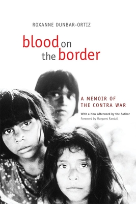 Blood on the Border: A Memoir of the Contra War - Roxanne Dunbar-ortiz