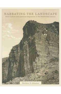 Coperta cărții 'Narrating the Landscape, Volume 24: Print Culture and American Expansion in the Nineteenth Century - Matthew N. Johnston'