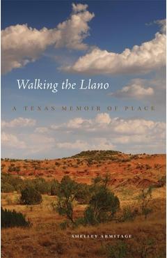 Coperta cărții 'Walking the Llano: A Texas Memoir of Place - Shelley Armitage'