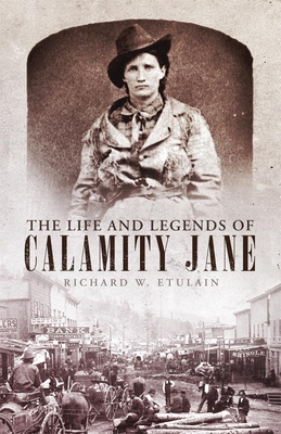 Life and Legends of Calamity Jane - Richard W. Etulain