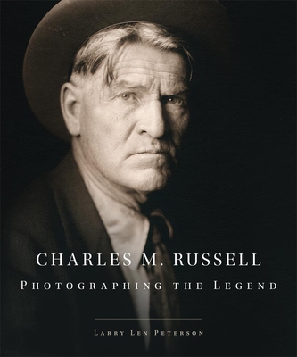 Charles M. Russell, 15: Photographing the Legend - Larry Len Peterson