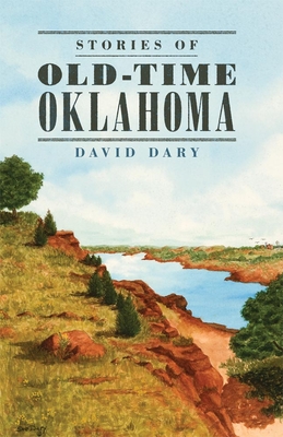 Stories of Old Time Oklahoma - David Dary