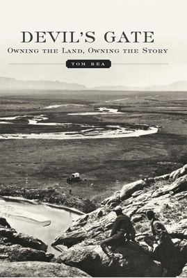 Devil's Gate: Owning the Land, Owning the Story - Tom Rea