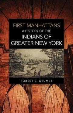 Coperta cărții 'First Manhattans: A History of the Indians of Greater New York - Robert Grumet'