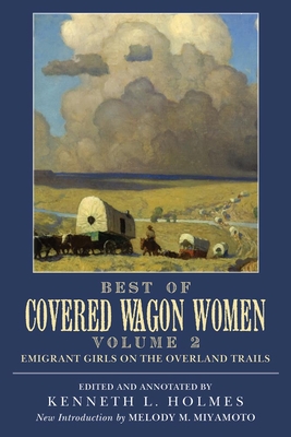 Best of Covered Wagon Women: Emigrant Girls on the Overland Trails - Kenneth L. Holmes