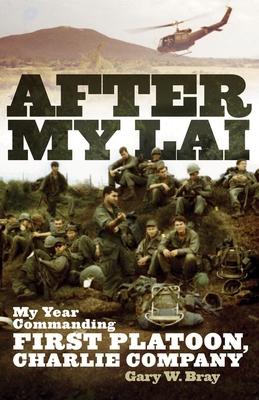 After My Lai: My Year Commanding First Platoon, Charlie Company - Gary W. Bray