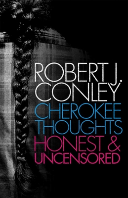 Cherokee Thoughts: Honest and Uncensored - Robert J. Conley