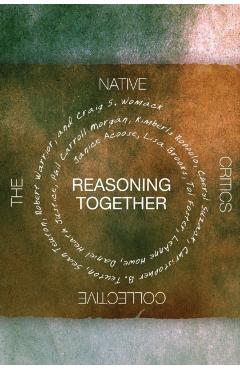 Poza produsului Reasoning Together: The Native Critics Collective - Craig S. Womack