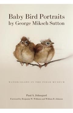 Coperta cărții 'Baby Bird Portraits by George Miksch Sutton: Watercolors in the Field Museum - Paul A. Johnsgard'