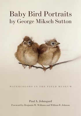 Coperta cărții 'Baby Bird Portraits by George Miksch Sutton: Watercolors in the Field Museum - Paul A. Johnsgard'