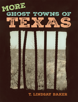 More Ghost Towns of Texas - T. Lindsay Baker