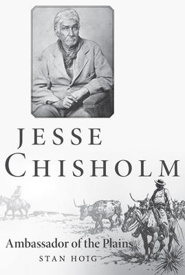 Jesse Chisholm: Ambassador of the Plains - Stan Hoig