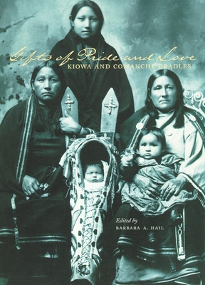 Gifts of Pride and Love: Kiowa and Comanche Cradles - Barbara Hail